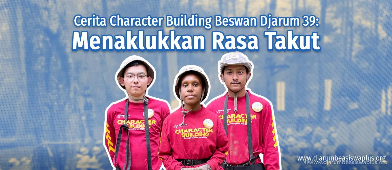 Cerita Character Building Beswan Djarum 39: Menaklukkan Rasa Takut